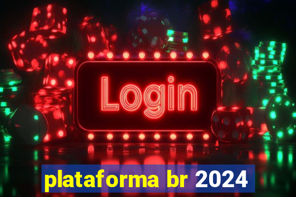 plataforma br 2024